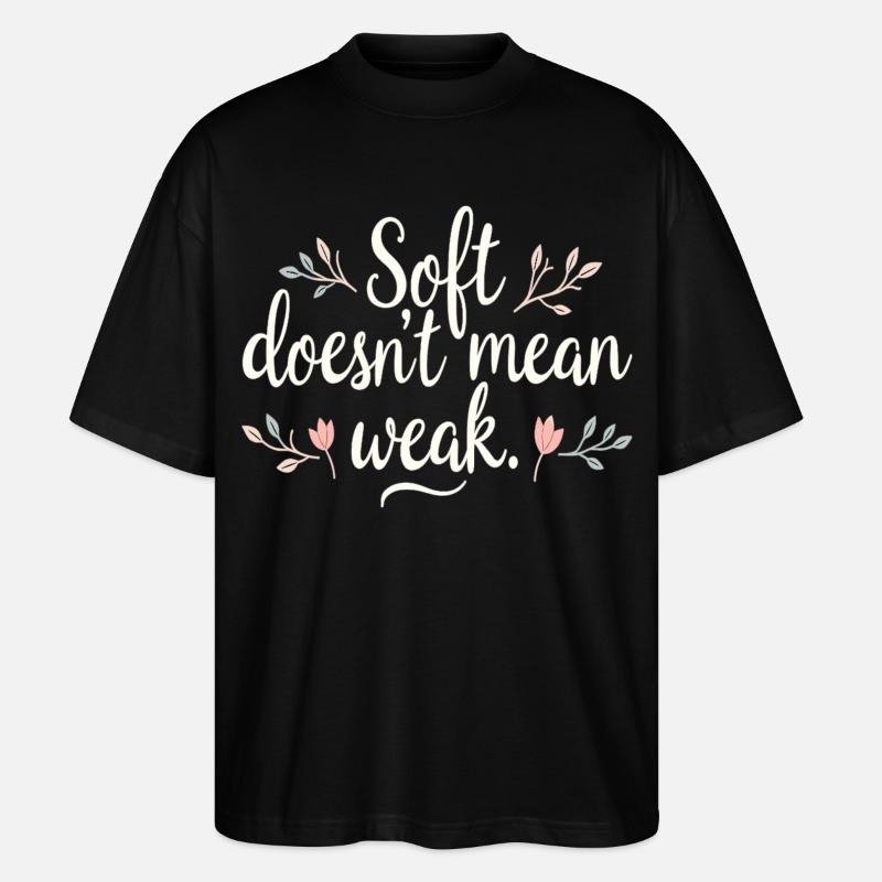 Soft Doesn’t Mean Weak – Selbstliebe - Stanley/Stella Oversized Unisex Bio T-Shirt Blaster 2.0 - Schwarz