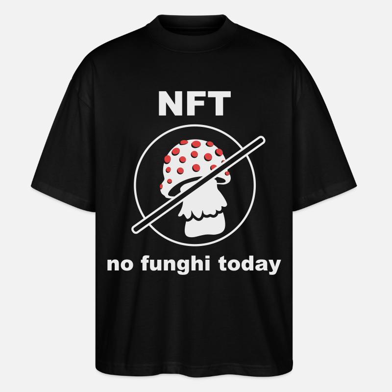 NFT - Pas de funghi aujourd’hui - T-shirt bio Blaster 2.0 coupe oversize Stanley/Stella Unisexe - noir