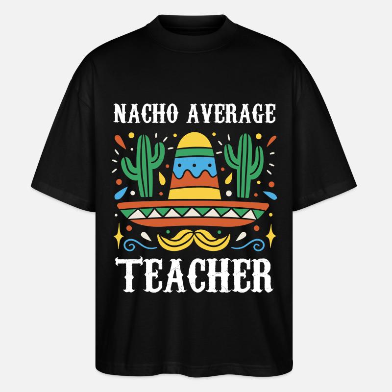Nacho Average Lehrer - Stanley/Stella Oversized Unisex Bio T-Shirt Blaster 2.0 - Schwarz
