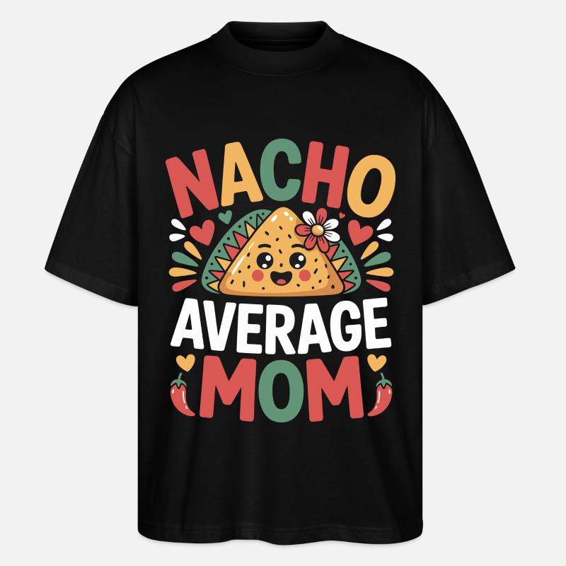 Nacho Average Mom Funny - Stanley/Stella Oversized Unisex Organic T-shirt Blaster 2.0 - black