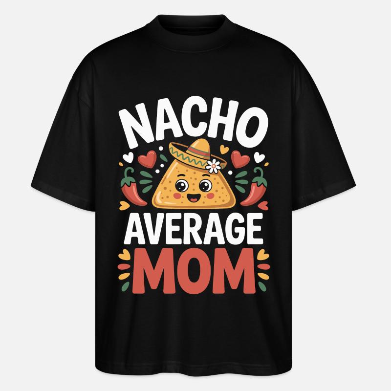 Nacho Average Mom Funny - Stanley/Stella Oversized Unisex Organic T-shirt Blaster 2.0 - black