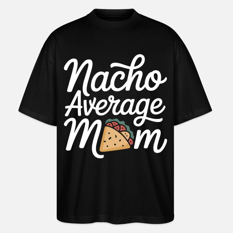 Nacho Average Mom Funny - Stanley/Stella Oversized Unisex Organic T-shirt Blaster 2.0 - black