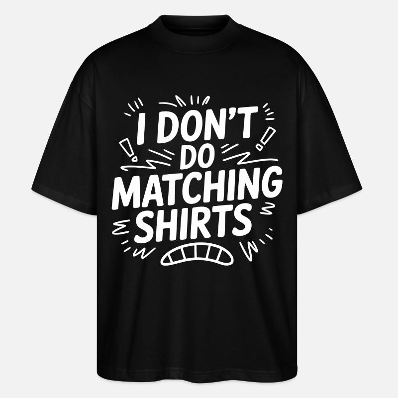 I Don't Do Matching Shirts - Stanley/Stella Oversized Unisex Bio T-Shirt Blaster 2.0 - Schwarz