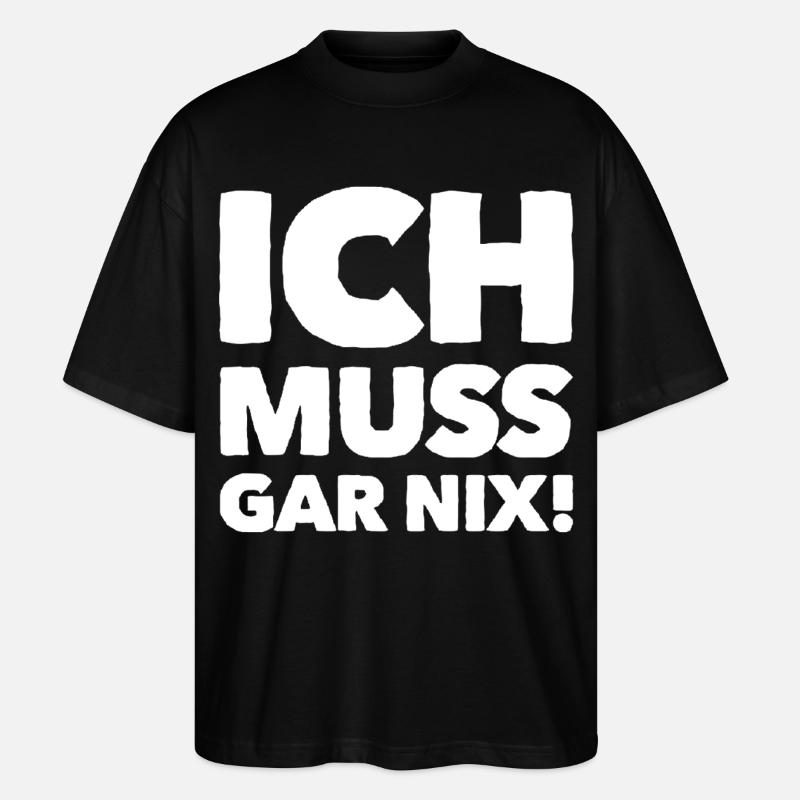ich muss garnix - Stanley/Stella Oversized Unisex Bio T-Shirt Blaster 2.0 - Schwarz