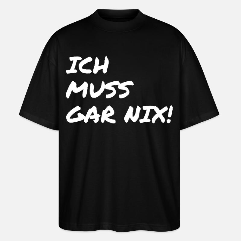 ich muss garnix - Stanley/Stella Oversized Unisex Bio T-Shirt Blaster 2.0 - Schwarz