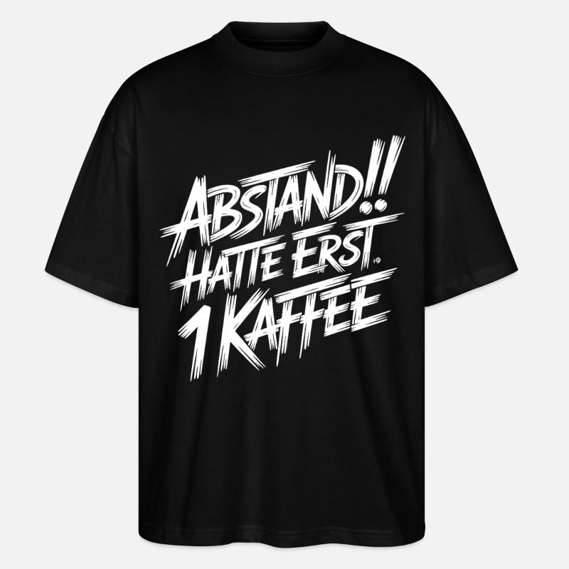 Abstand! Halte erst 1 Kaffee - Stanley/Stella Oversized Unisex Bio T-Shirt Blaster 2.0 - Schwarz
