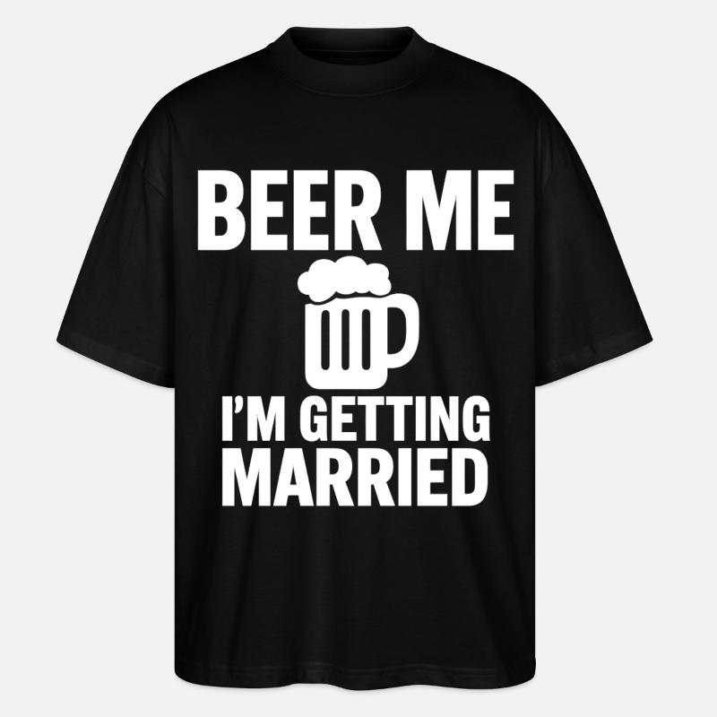 Beer Me I'm Getting Married - T-shirt bio Blaster 2.0 coupe oversize Stanley/Stella Unisexe - noir