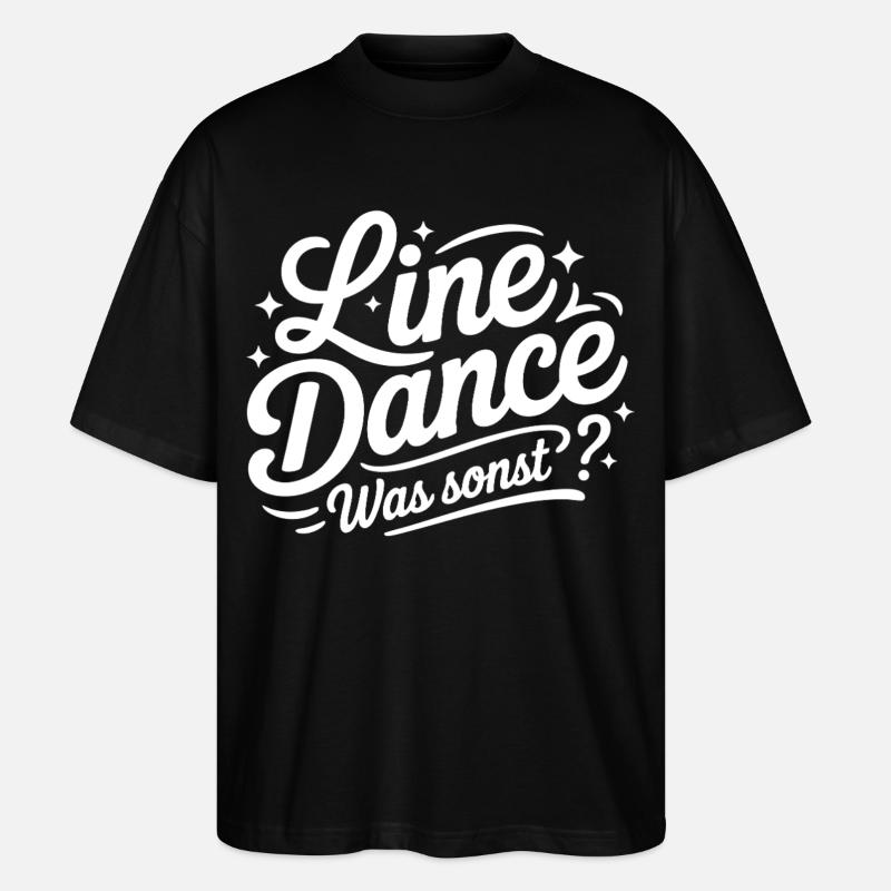 Line Dance Spruch Schriftzug - Stanley/Stella Oversized Unisex Bio T-Shirt Blaster 2.0 - Schwarz