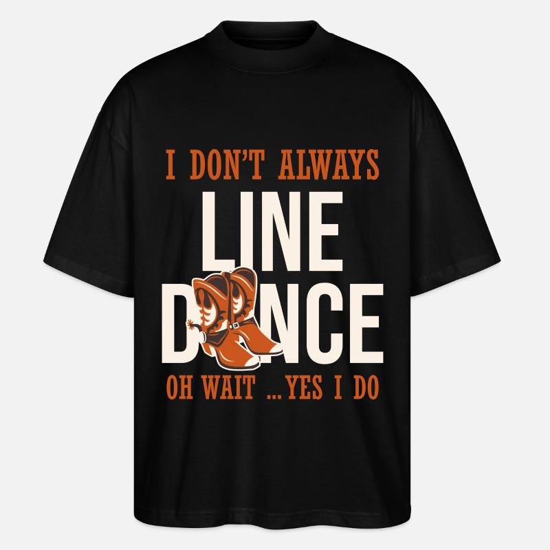 I don't always line dance - Stanley/Stella Oversized Unisex Organic T-shirt Blaster 2.0 - black