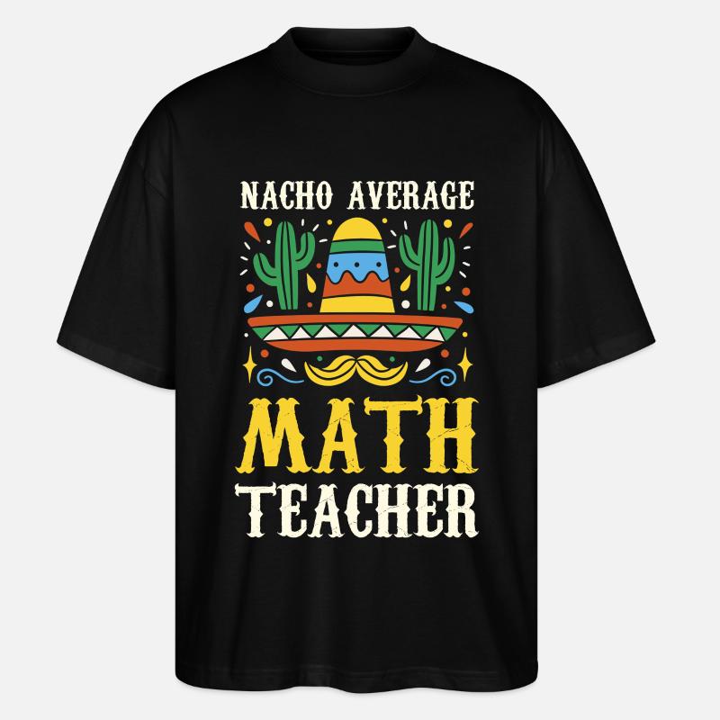 Nacho Average Math Teacher - Stanley/Stella Oversized Unisex Bio T-Shirt Blaster 2.0 - Schwarz