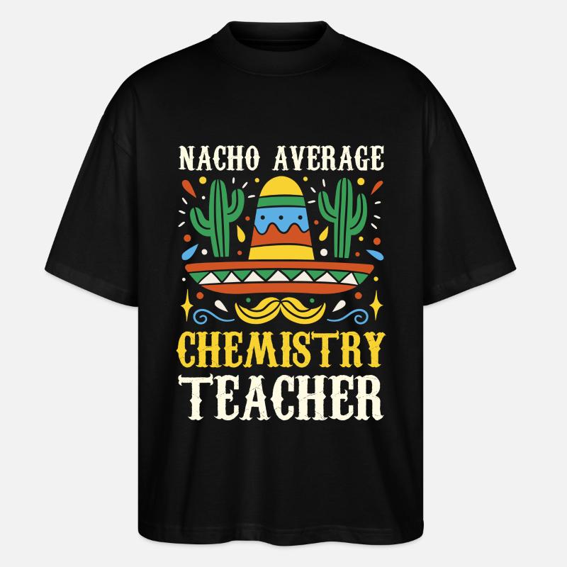Nacho Average Chemistry Teacher - Stanley/Stella Oversized Unisex Bio T-Shirt Blaster 2.0 - Schwarz