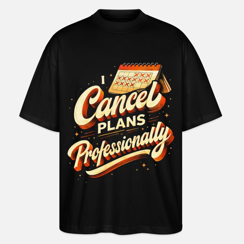 I Cancel Plans Professionally - Stanley/Stella Oversized Unisex Bio T-Shirt Blaster 2.0 - Schwarz