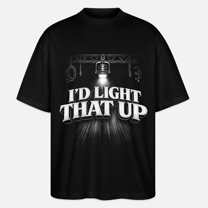 Lichttechniker I'd Light That Up - Stanley/Stella Oversized Unisex Bio T-Shirt Blaster 2.0 - Schwarz