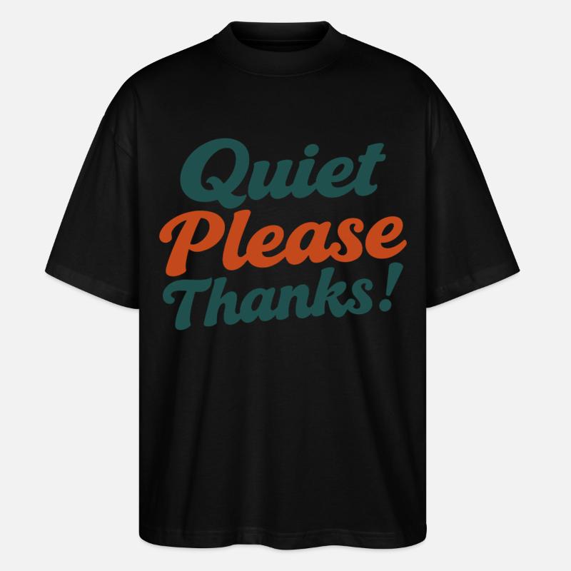 Quiet Please Thanks Höfliche Ruhe Bitte - Stanley/Stella Oversized Unisex Bio T-Shirt Blaster 2.0 - Schwarz