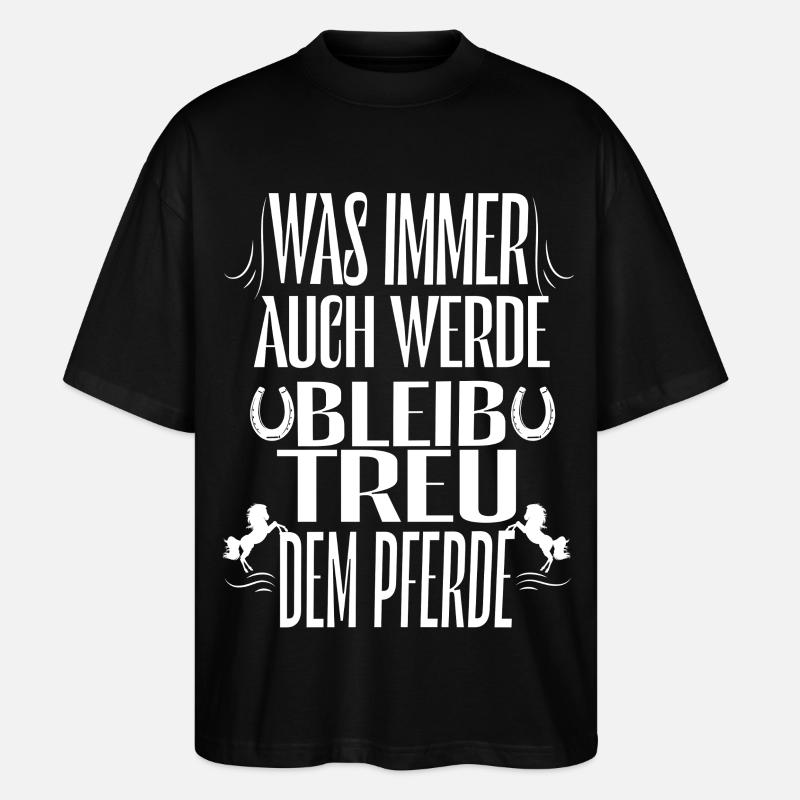 Bleibe Treu Dem Pferd Spruch - Stanley/Stella Oversized Unisex Bio T-Shirt Blaster 2.0 - Schwarz