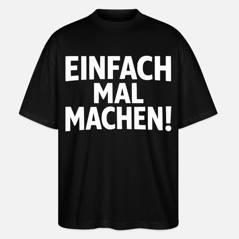 Einfach mal machen - Stanley/Stella Oversized Unisex Bio T-Shirt Blaster 2.0 - Schwarz