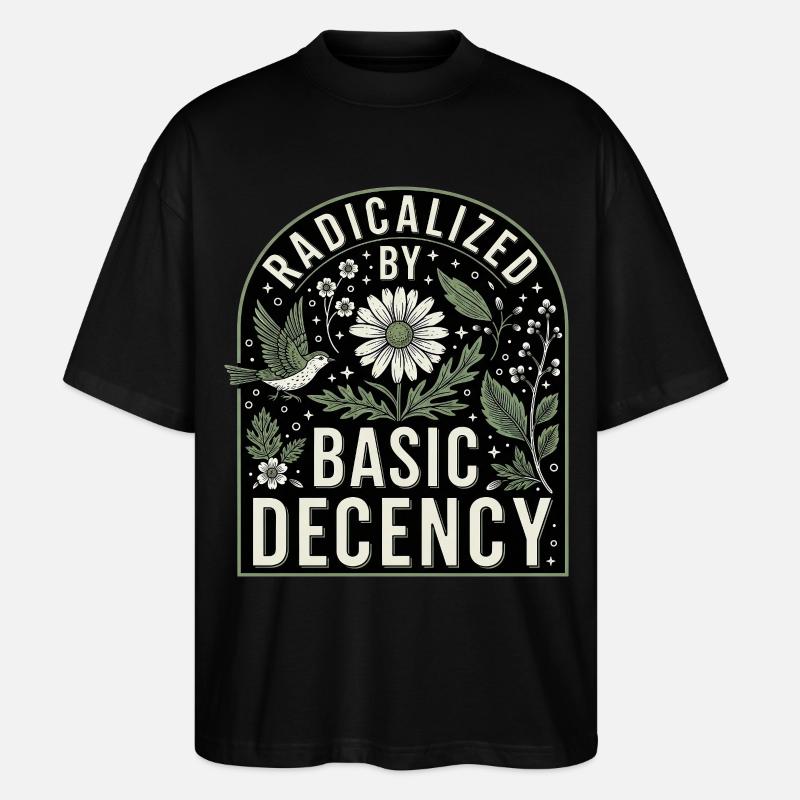 Radicalized By Basic Decency Statement Shirt - Stanley/Stella Oversized Unisex Organic T-shirt Blaster 2.0 - black