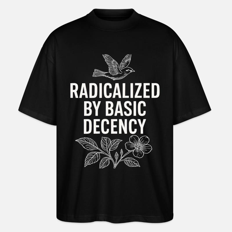 Radicalized by Basic Decency Statement Shirt - Stanley/Stella Oversized Unisex Bio T-Shirt Blaster 2.0 - Schwarz