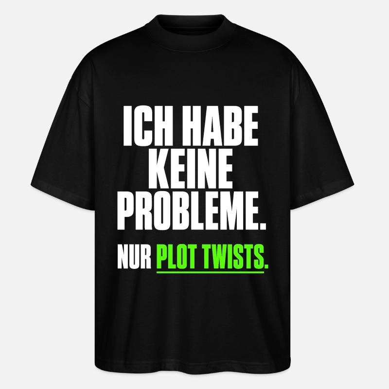Ich habe keine Probleme Plot Twists - Stanley/Stella Oversized Unisex Bio T-Shirt Blaster 2.0 - Schwarz