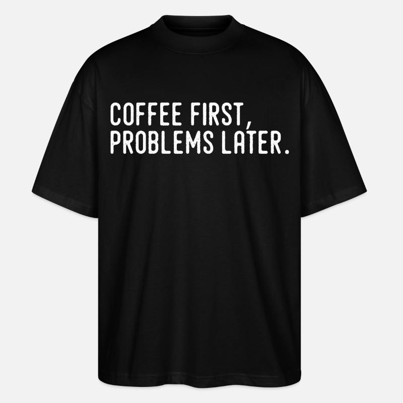 Kaffee erst Probleme später - Stanley/Stella Oversized Unisex Bio T-Shirt Blaster 2.0 - Schwarz