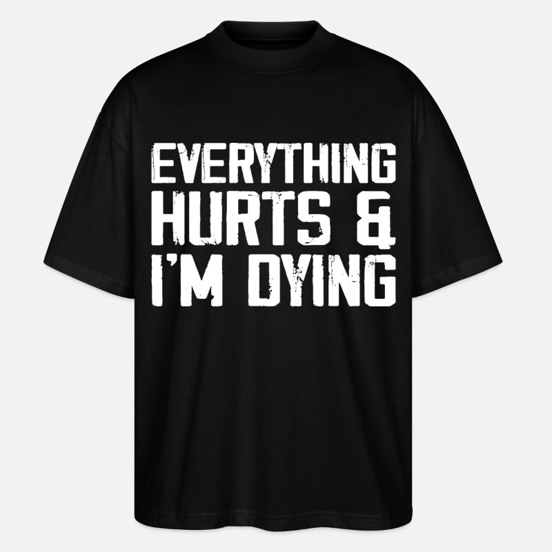 Everything Hurts & I'm Dying - Stanley/Stella Oversized Unisex Organic T-shirt Blaster 2.0 - black