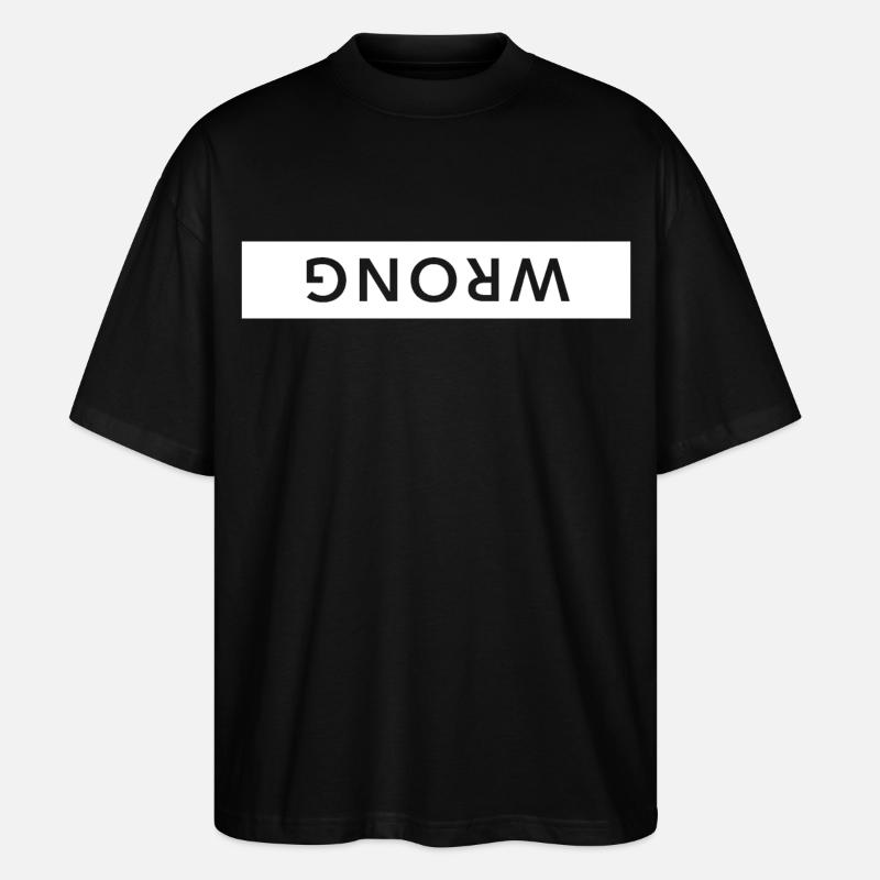 wrong upside down funny saying - Stanley/Stella Oversized Unisex Organic T-shirt Blaster 2.0 - black
