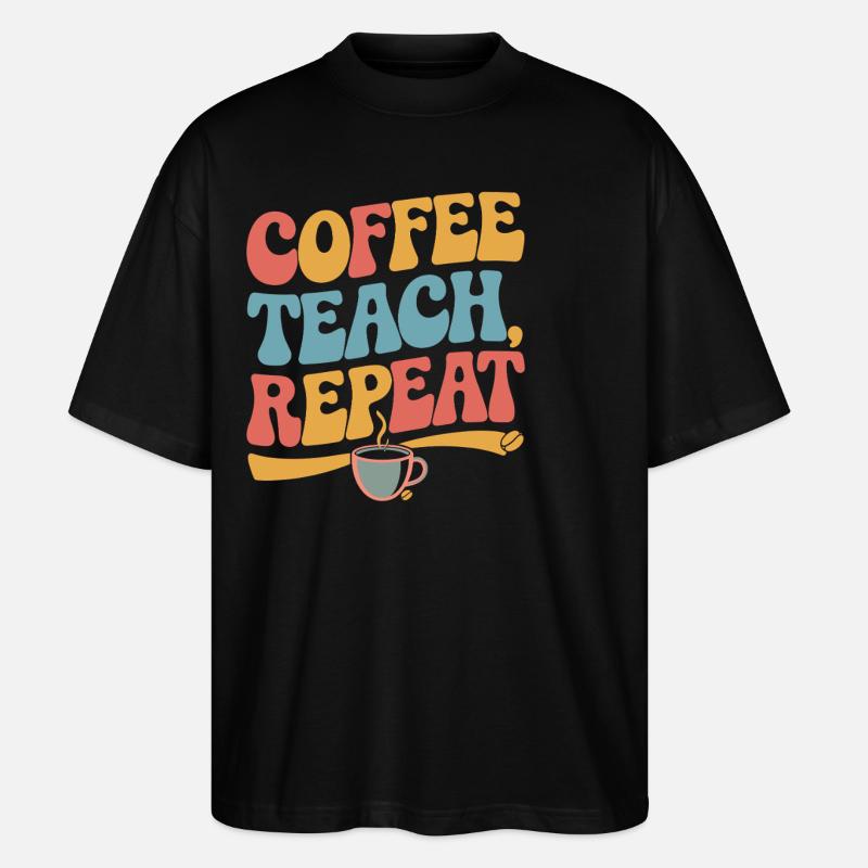 Coffee Teaching Repeating Teacher Motivation - Stanley/Stella Oversized Unisex Organic T-shirt Blaster 2.0 - black