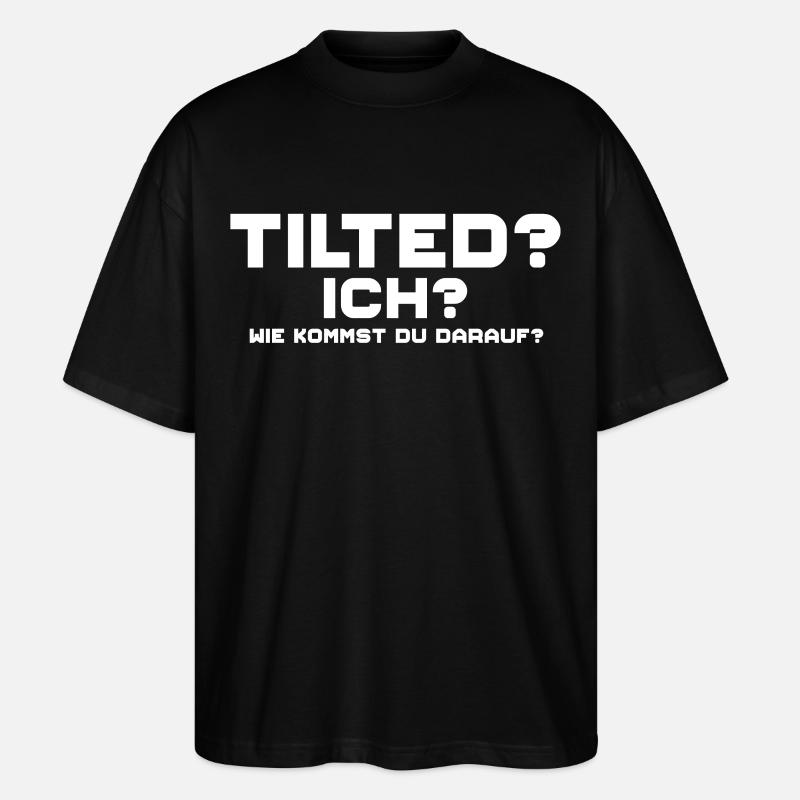 Tilted? Ich? Gamer Gaming Tilted - Stanley/Stella Oversized Unisex Bio T-Shirt Blaster 2.0 - Schwarz