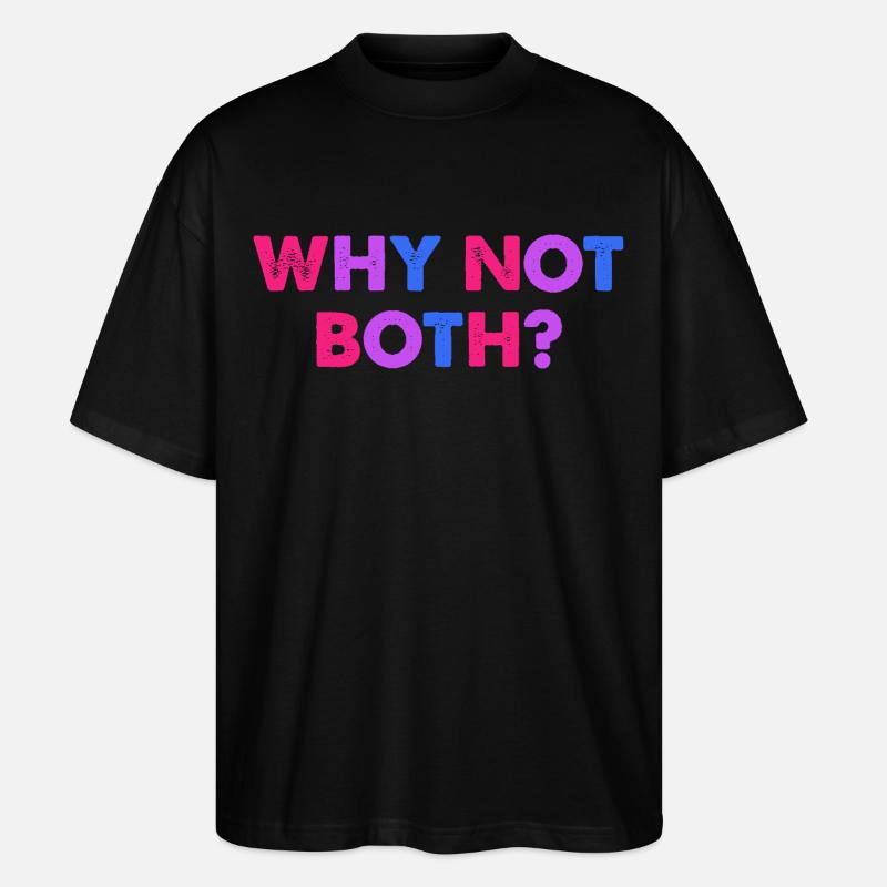 Why Not Both? Bisexuell - Stanley/Stella Oversized Unisex Bio T-Shirt Blaster 2.0 - Schwarz
