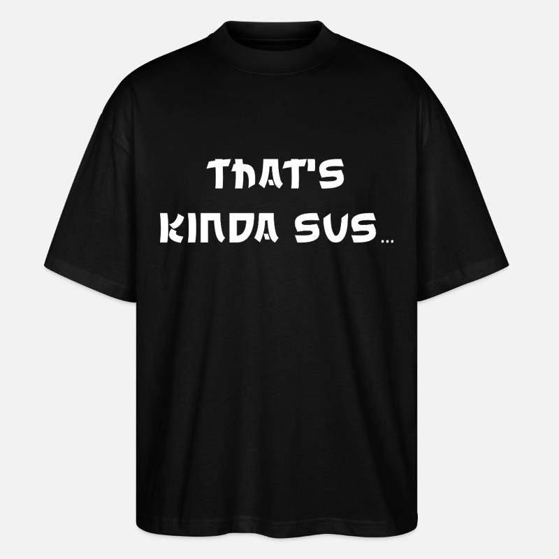 Thats Kinda Sus - Stanley/Stella Oversized Unisex Bio T-Shirt Blaster 2.0 - Schwarz