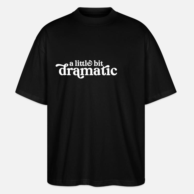 A Little Bit Dramatic - Stanley/Stella Oversized Unisex Organic T-shirt Blaster 2.0 - black