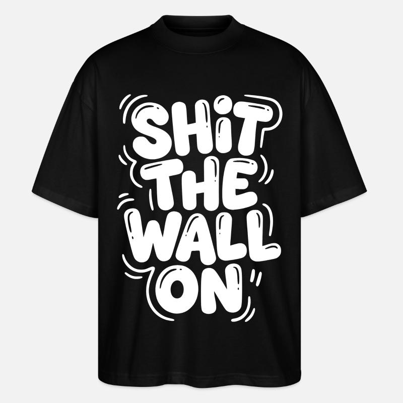 Shit the wall on - Stanley/Stella Oversized Unisex Bio T-Shirt Blaster 2.0 - Schwarz