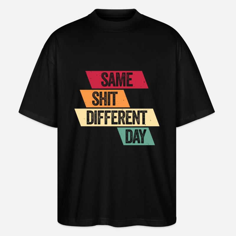 Same Shit - Different Day - Stanley/Stella Oversized Unisex Organic T-shirt Blaster 2.0 - black