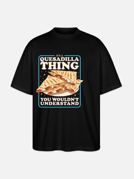 Quesadilla Tortillas Quesadillas Gift - Stanley/Stella Oversized Unisex Organic T-shirt Blaster 2.0 - black