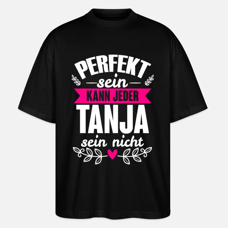Tanja - Perfekt Sein Kann Jeder Tanja Nicht - Stanley/Stella Oversized Unisex Bio T-Shirt Blaster 2.0 - Schwarz