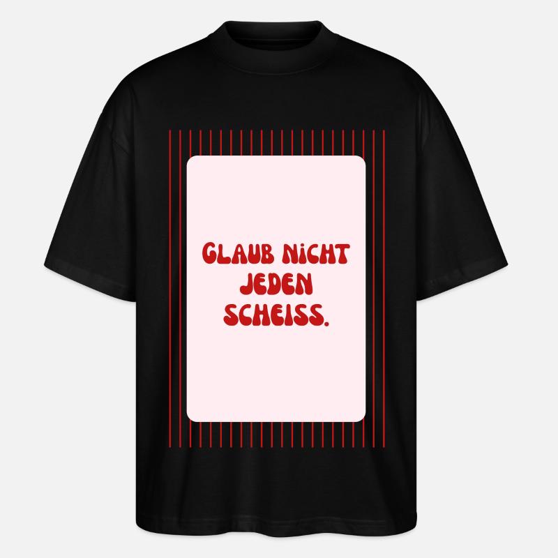 Glaub Nicht Jeden Scheiß Spruch - Stanley/Stella Oversized Unisex Bio T-Shirt Blaster 2.0 - Schwarz