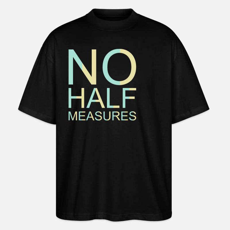 No Half Measures Graphic - Stanley/Stella Oversized Unisex Organic T-shirt Blaster 2.0 - black
