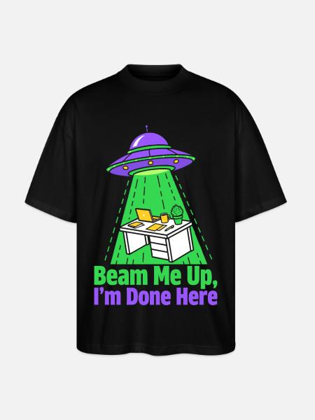 Beam Me Up I’m Done Here - Stanley/Stella Oversized Unisex Bio T-Shirt Blaster 2.0 - Schwarz
