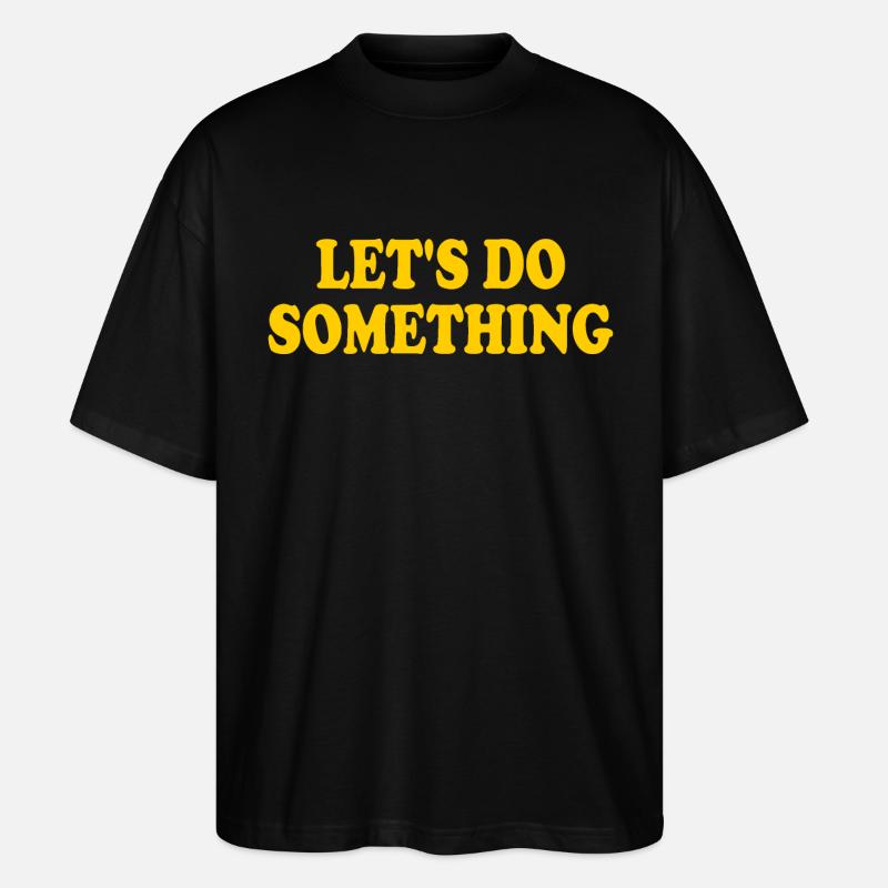lets do something - Stanley/Stella Oversized Unisex Bio T-Shirt Blaster 2.0 - Schwarz