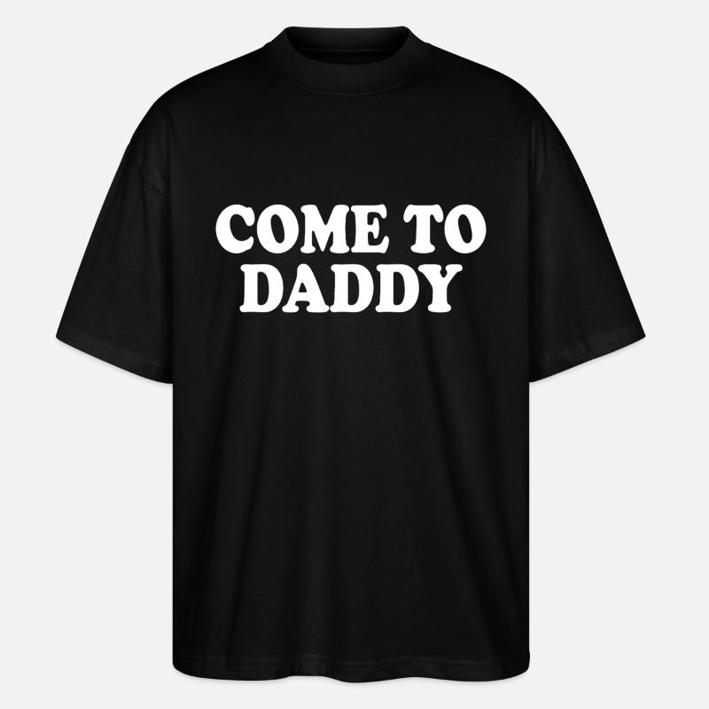 come to daddy - Stanley/Stella Oversized Unisex Bio T-Shirt Blaster 2.0 - Schwarz