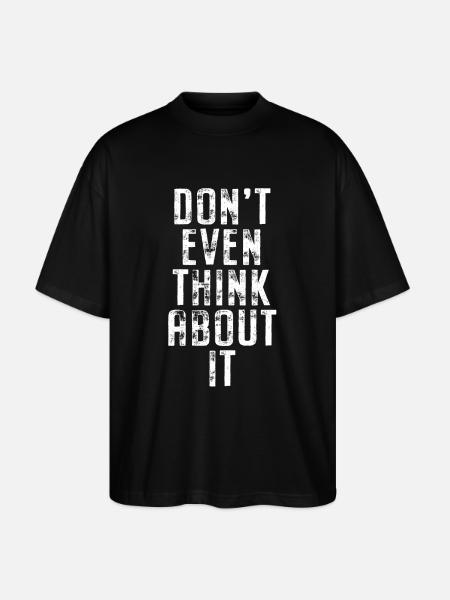 Don't Even Think About It Denk Nicht Mal Dran Nein - Stanley/Stella Oversized Unisex Bio T-Shirt Blaster 2.0 - Schwarz