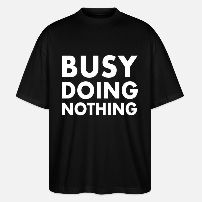 busy doing nothing - Stanley/Stella Oversized Unisex Organic T-shirt Blaster 2.0 - black