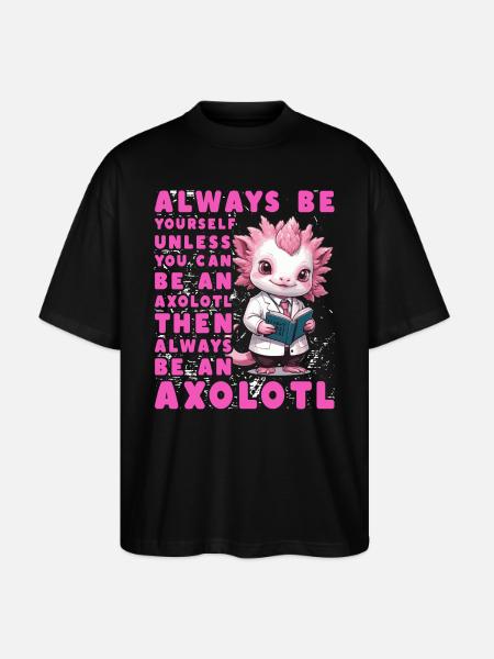 Axolotl Funny Quote - Stanley/Stella Oversized Unisex Organic T-shirt Blaster 2.0 - black