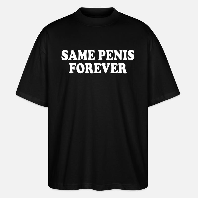 Same penis forever - T-shirt bio Blaster 2.0 coupe oversize Stanley/Stella Unisexe - noir