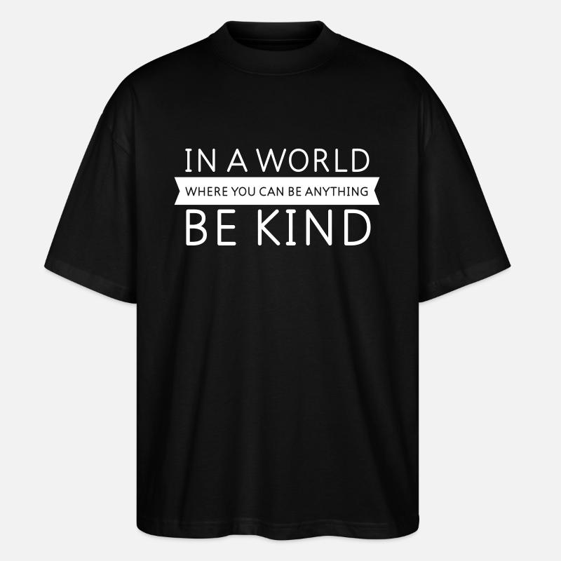 Be Kind - Slogan Design - Stanley/Stella Oversized Unisex Bio T-Shirt Blaster 2.0 - Schwarz