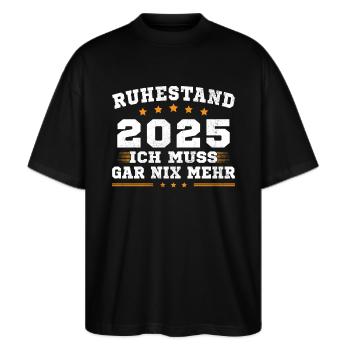 Ruhestand 2025 Ich Muss Gar Nix Rentner Rente - Stanley/Stella Oversized Unisex Bio T-Shirt Blaster 2.0 - Schwarz - Vorne - Alina (178cm) & Michal (187cm)