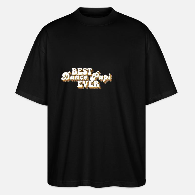 Best Dance Papi Ever Dad - Stanley/Stella Oversized Unisex Organic T-shirt Blaster 2.0 - black