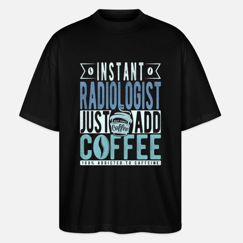 Radiologist coffee saying - Stanley/Stella Oversized Unisex Organic T-shirt Blaster 2.0 - black