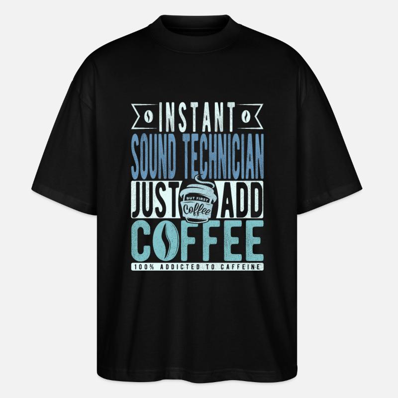 Sound technician coffee saying - Stanley/Stella Oversized Unisex Organic T-shirt Blaster 2.0 - black