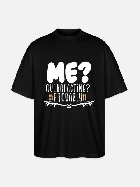 Me Overreacting Probably - Stanley/Stella Oversized Unisex Organic T-shirt Blaster 2.0 - black